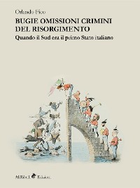 Cover Bugie omissioni crimini del Risorgimento. Quando il Sud era il primo Stato italiano