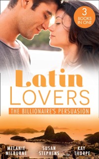 Cover Latin Lovers: The Billionaire's Persuasion: The Venadicci Marriage Vengeance (Latin Lovers) / The Spanish Billionaire's Mistress / The South American's Wife