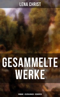Cover Gesammelte Werke: Romane + Erzählungen + Memoiren