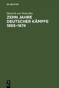 Cover Zehn Jahre deutscher Kämpfe 1865–1874