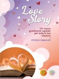 Cover Love Story Un nuovo gratificante capitolo per tutte le tue relazioni di Monica Cappannelli