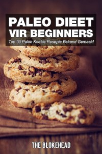 Cover Paleo Dieet Vir Beginners : Top 30 Paleo Koekie Resepte Bekend Gemaak!