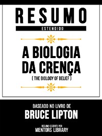 Cover Resumo Estendid - A Biologia Da Crença (The Biology Of Belief) - Baseado No Livro De Bruce Lipton