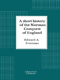 Cover A short history of the Norman Conquest of England