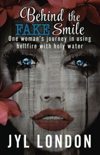 Cover Behind The Fake Smile: One Woman's Journey in Using Hellfire With Holy Water