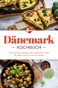 Cover Dänemark Kochbuch: Die leckersten Rezepte der dänischen Küche für jeden Geschmack und Anlass - inkl. Salaten, Desserts, Fingerfood & Aufstrichen