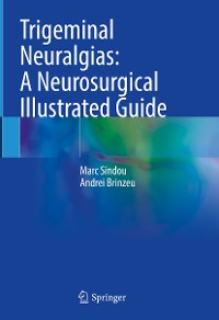 Cover Trigeminal Neuralgias: A Neurosurgical Illustrated Guide