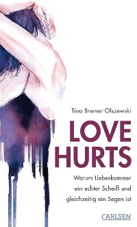 Cover Love hurts. Warum Liebeskummer ein echter Scheiß und gleichzeitig ein Segen ist