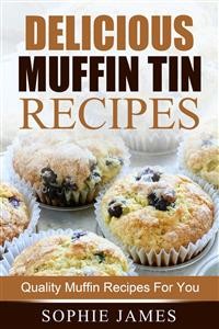 Cover Delicious Muffin Tin Recipes: Quality Muffin Recipes For You