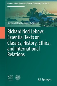 Cover Richard Ned Lebow: Essential Texts on Classics, History, Ethics, and International Relations