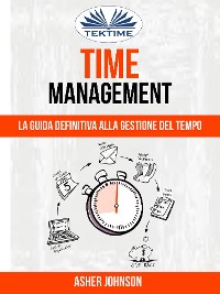 Cover Time Management: La Guida Definitiva Alla Gestione Del Tempo