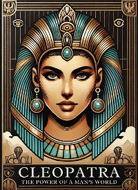 Cover Cleopatra: The Power of a Queen in a Man’s World