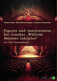 Cover Figuren und Interpretation bei Goethes „Wilhelm Meisters Lehrjahre“