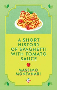 Cover Short History of Spaghetti with Tomato Sauce