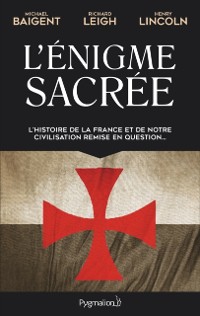 Cover L''Énigme sacrée (Tome 1). L''histoire de la France et de notre civilisation remise en question...