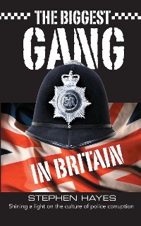 Cover The Biggest Gang in Britain - Shining a Light on the Culture of Police Corruption