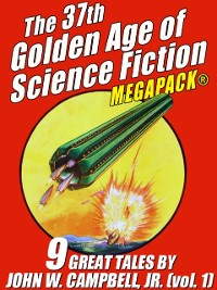 Cover The 37th Golden Age of Science Fiction MEGAPACK®: John W. Campbell, Jr. (vol. 1)