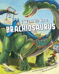 Cover I Want to Be a Brachiosaurus