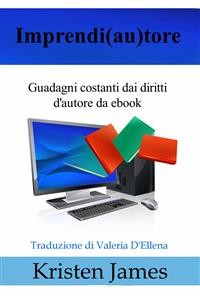 Cover Imprendi(Au)Tore: Guadagni Costanti Dai Diritti D'autore Da Ebook
