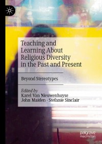 Cover Teaching and Learning About Religious Diversity in the Past and Present