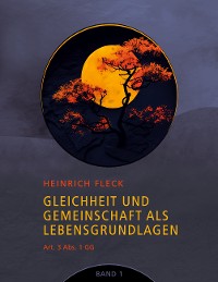 Cover Gleichheit und Gemeinschaft als Lebensgrundlagen, Art. 3 Abs. 1 GG - Band 1