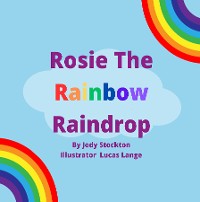 Cover Rosie The Rainbow Raindrop