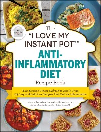 Cover &quote;I Love My Instant Pot(R)&quote; Anti-Inflammatory Diet Recipe Book