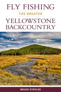 Cover Fly Fishing the Greater Yellowstone Backcountry