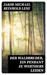 Cover Der Waldbruder, ein Pendant zu Werthers Leiden