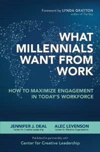 Cover What Millennials Want from Work: How to Maximize Engagement in Today's Workforce