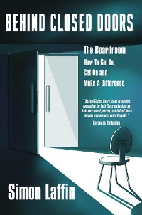 Cover Behind Closed Doors -  The Boardroom - How to Get In, Get On and Make A Difference