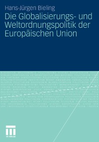 Cover Die Globalisierungs- und Weltordnungspolitik der Europäischen Union