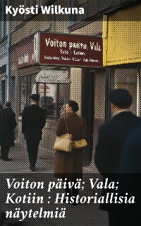 Cover Voiton päivä; Vala; Kotiin : Historiallisia näytelmiä