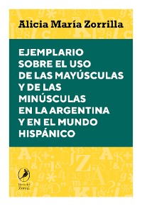 Cover Ejemplario sobre el uso de las mayúsculas y de las minúsculas en la Argentina y en el mundo hispánico