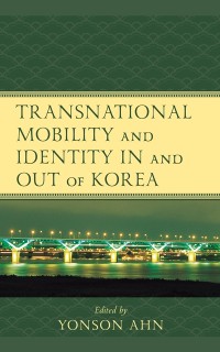 Cover Transnational Mobility and Identity in and out of Korea