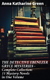 Cover THE DETECTIVE EBENEZER GRYCE MYSTERIES – Complete Collection: 11 Mystery Novels in One Volume