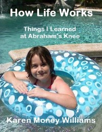 Cover How Life Works: Things I Learned at Abraham's Knee