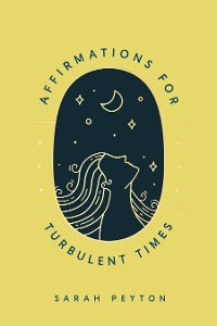 Cover Affirmations for Turbulent Times: Resonant Words to Soothe Body and Mind