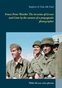 Cover Franz-Peter Weixler  The invasion of  Greece and Crete by the camera of a propaganda photographer