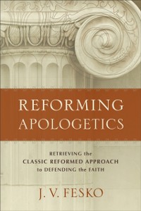 Cover Reforming Apologetics