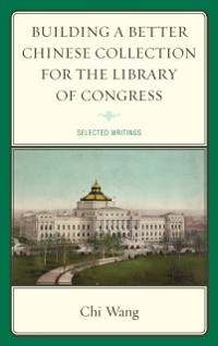 Cover Building a Better Chinese Collection for the Library of Congress