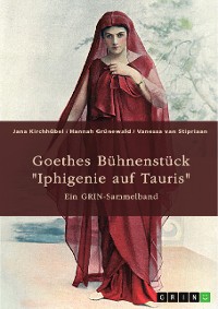 Cover Goethes Bühnenstück "Iphigenie auf Tauris". Interpretationsansätze und Motivik