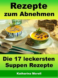 Cover Rezepte zum Abnehmen - Die 17 leckersten Suppen Rezepte
