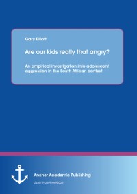 Cover Are our kids really that angry? An empirical investigation into adolescent aggression in the South African context