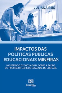 Cover Impactos das políticas públicas educacionais mineiras, no período de 2003 a 2014, sobre a saúde do professor da rede estadual de Uberaba