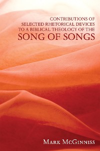 Cover Contributions of Selected Rhetorical Devices to a Biblical Theology of The Song of Songs