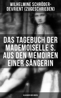 Cover Das Tagebuch der Mademoiselle S. Aus den Memoiren einer Sängerin (Klassiker der Erotik)