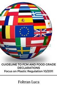 Cover GUIDELINE TO FCM AND FOOD GRADE DECLARATIONS Focus on Plastic Regulation 10/2011