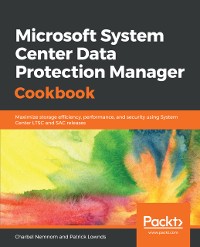 Cover Microsoft System Center Data Protection Manager Cookbook