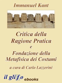 Cover Critica della Ragione Pratica e Fondazione della Metafisica dei Costumi